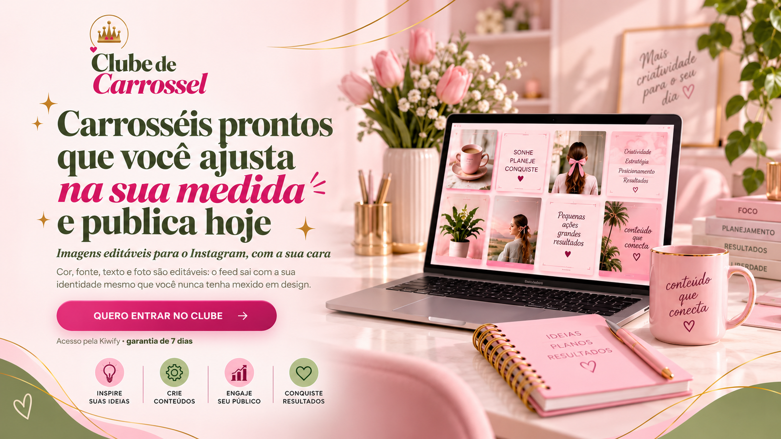 Clube de Carrossel, imagens editáveis. Carrosséis prontos que você ajusta na sua medida e publica hoje. Cor, fonte, texto e foto são editáveis: o feed sai com a sua identidade mesmo que você nunca tenha mexido em design. Acesso pela Kiwify, garantia de 7 dias.